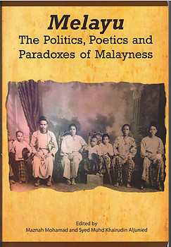Melayu: The Politics, Poetics & Paradoxes of Malayness - Maznad Mohd et al (eds)