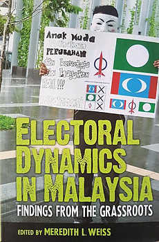 Electoral Dynamics in Malaysia - Meredith L. Weiss (ed)