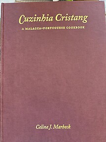 Cuzinhia Cristang: A Malacca-Portuguese Cookbook - Celine J Marbeck