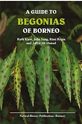 A Guide to Begonias of Borneo - Joffre Ali Ahmad, Julia Sang, Rimi Repin, Ruth Kiew