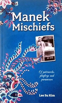 Manek Mischiefs: Of Patriarchs, Playboys and Paramours - Lee Su Kim