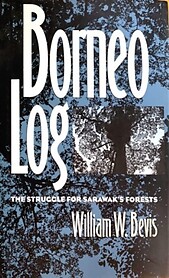 Borneo Log: The Struggle for Sarawak's Forests - William W. Bevis